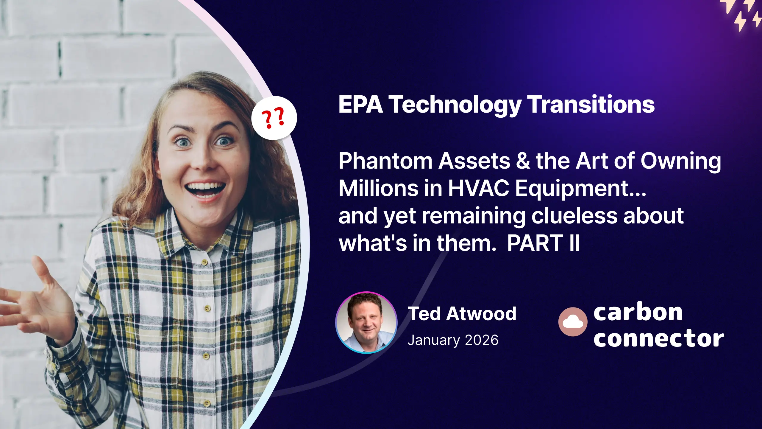 EPA Technology Transitions  Phantom Assets & the Art of Owning Millions in HVAC Equipment... and yet remaining clueless about what's in them. ❓❓ Ted Atwood carbon January 2025 connector Part 2